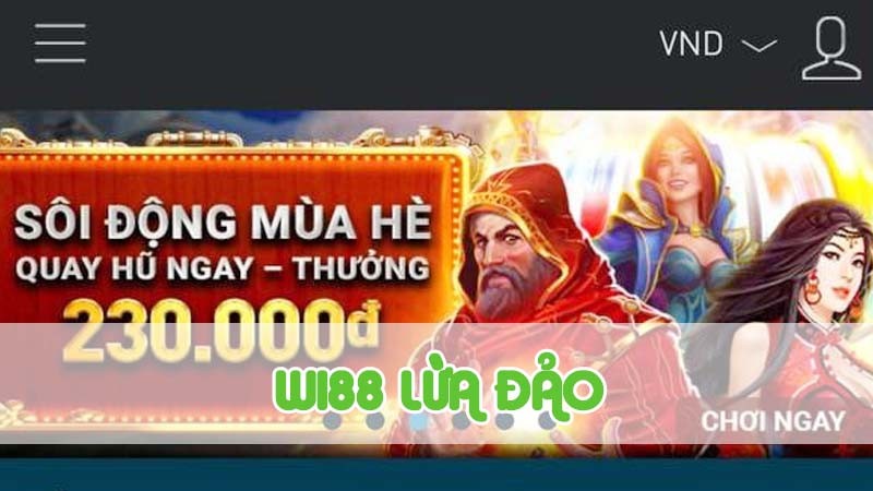 Wi88 lừa đảo liệu có thật