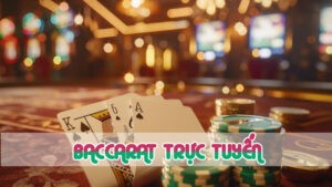 baccarat trực tuyến 2024 mới nhất