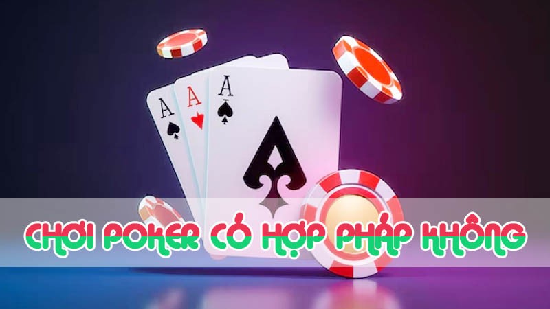 chơi poker có hợp pháp không 2024