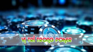 vị trí trong poker và ứng dụng 2024