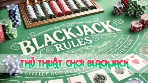 thủ thuật chơi blackjack 2024