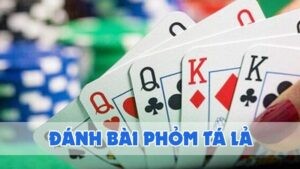 đánh bài phỏm tá lả 2024