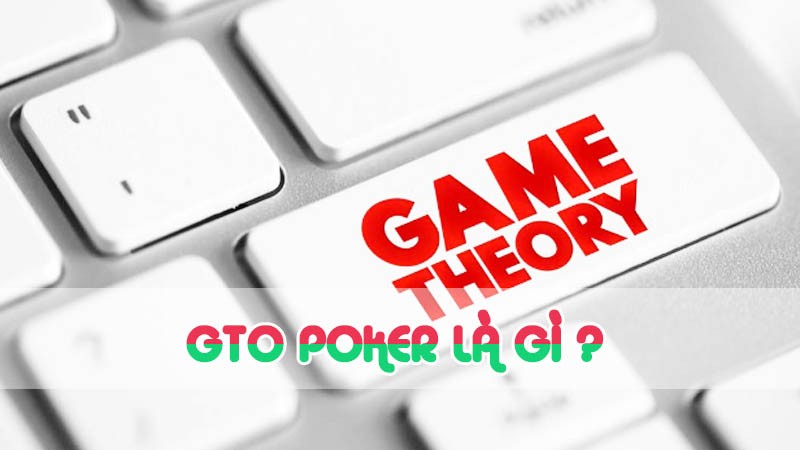 gto poker là gì cơ bản