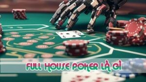 full house poker là gì khái niệm mới