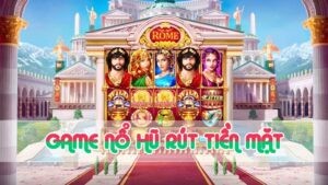 game nổ hũ rút tiền mặt 2024