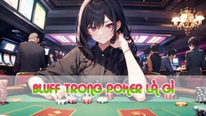 bluff trong poker là gì và chiến thuật