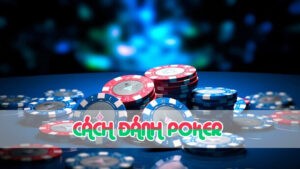 cách đánh poker hiểu thuật ngữ