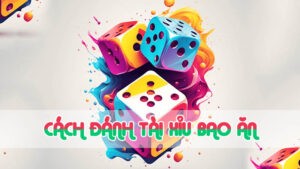 cách đánh tài xỉu bao ăn cược 1 cửa