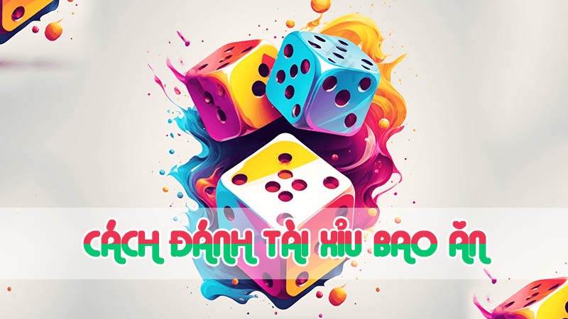 cách đánh tài xỉu bao ăn cược 1 cửa