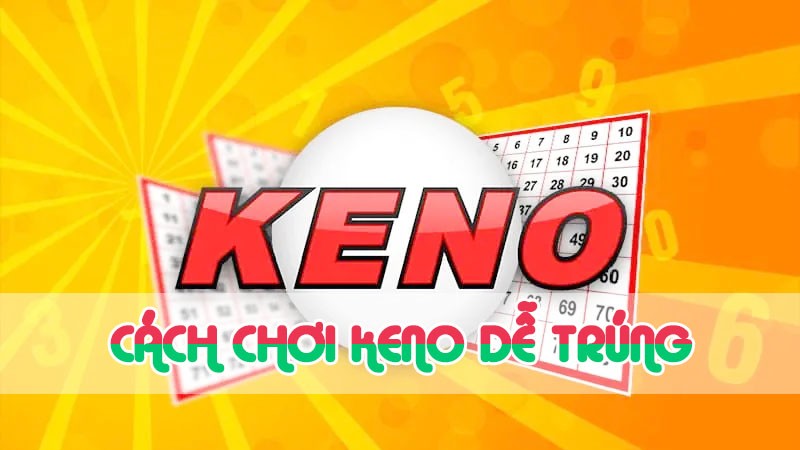 cách chơi keno dễ trúng online 2024