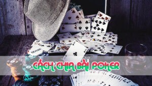 cách chia bài poker quan trọng ra sao