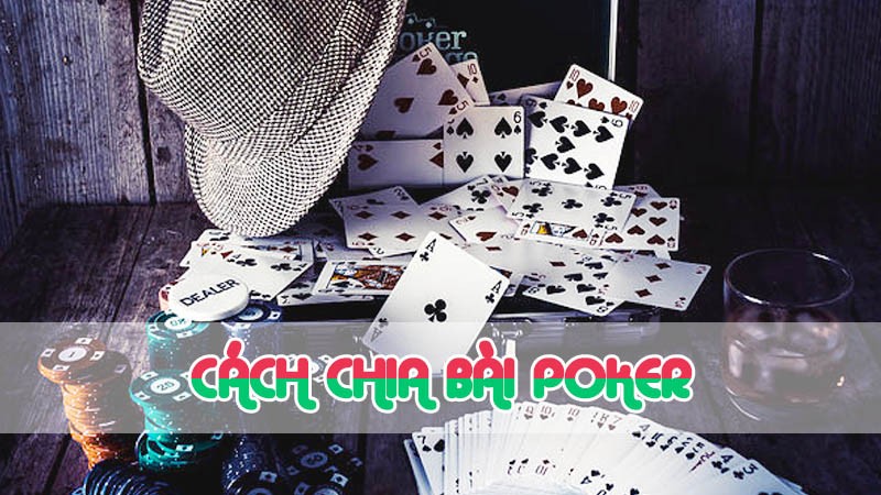 cách chia bài poker quan trọng ra sao